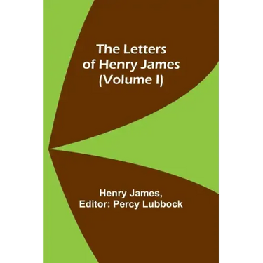 The Letters of Henry James (volume I)