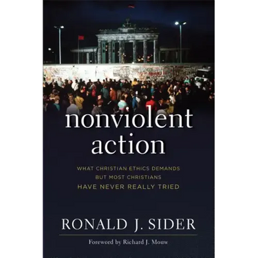 Nonviolent Action: What Christian Ethics Demands But Most Christians Have Never Really Tried