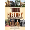 Tudor History: A Captivating Guide to the Tudors, the Wars of the Roses, the Six Wives of Henry VIII and the Life of Elizabeth I