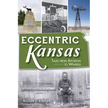 Eccentric Kansas: Tales from Atchison to Winfield