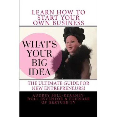 What's Your Big Idea?: The Ultimate Guide For New Entrepreneurs