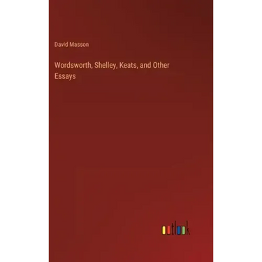 Wordsworth, Shelley, Keats, and Other Essays