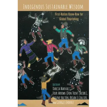 Indigenous Sustainable Wisdom: First-Nation Know-How for Global Flourishing