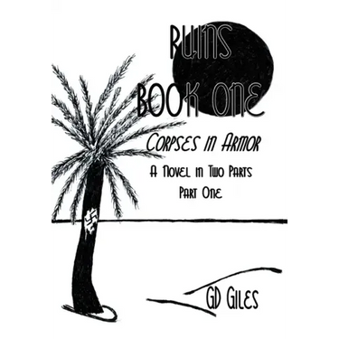 Ruins Book One: Corpses in Armor, A Novel in Two Parts, Part One