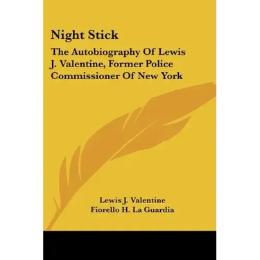 Night Stick: The Autobiography Of Lewis J. Valentine, Former Police Commissioner Of New York