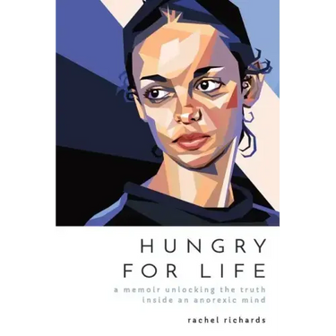 Hungry for Life: A Memoir Unlocking the Truth Inside an Anorexic Mind