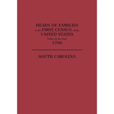 Heads of Families at the First Census of the United States Taken in the Year 1790: South Carolina