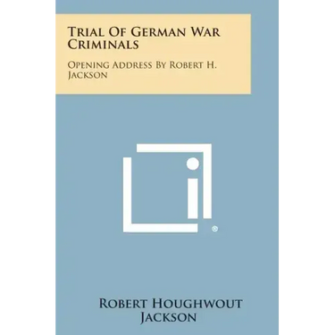 Trial of German War Criminals: Opening Address by Robert H. Jackson
