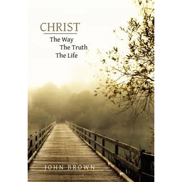 Christ: The Way, The Truth, and The Life