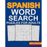 spanish word search puzzles: Large Print Spanish Word Search For Adults With 100 Word Search Puzzles And 1000 Words To Find - Sopas De Letras en Es