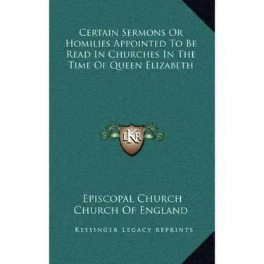 Certain Sermons or Homilies Appointed to Be Read in Churches in the Time of Queen Elizabeth