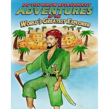 Do You Know Estevanico?: Adventures of the World's Greatest Explorer