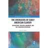 The Overseers of Early American Slavery: Supervisors, Enslaved Labourers, and the Plantation Enterprise