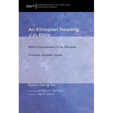 An Ethiopian Reading of the Bible: Biblical Interpretation of the Ethiopian Orthodox Tewahido Church
