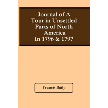 Journal Of A Tour In Unsettled Parts Of North America In 1796 & 1797