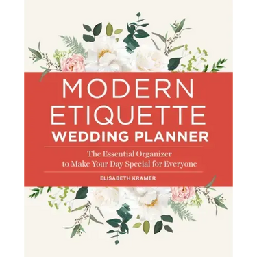 Modern Etiquette Wedding Planner: The Essential Organizer to Make Your Day Special for Everyone