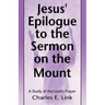 Jesus' Epilogue to the Sermon on the Mount: A Study of the Lord's Prayer