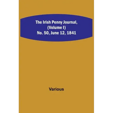 The Irish Penny Journal, (Volume I) No. 50, June 12, 1841