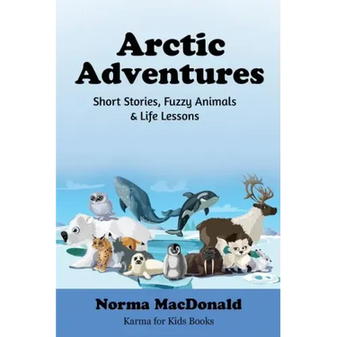 Arctic Adventures: Short Stories, Fuzzy Animals and Life Lessons