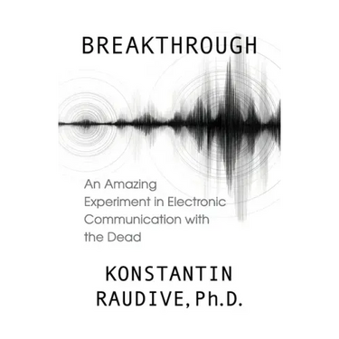 Breakthrough: An Amazing Experiment in Electronic Communication with the Dead