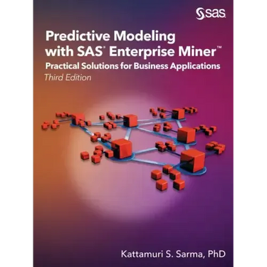 Predictive Modeling with SAS Enterprise Miner: Practical Solutions for Business Applications, Third Edition