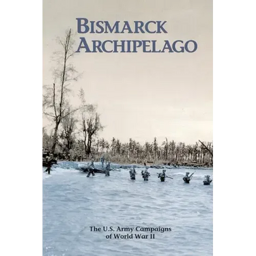 Bismarck Archipelago: The U.S. Army Campaigns of World War II
