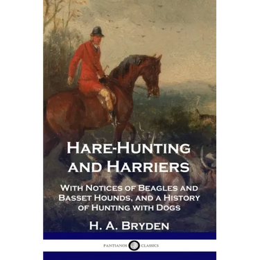Hare-Hunting and Harriers: With Notices of Beagles and Basset Hounds, and a History of Hunting with Dogs