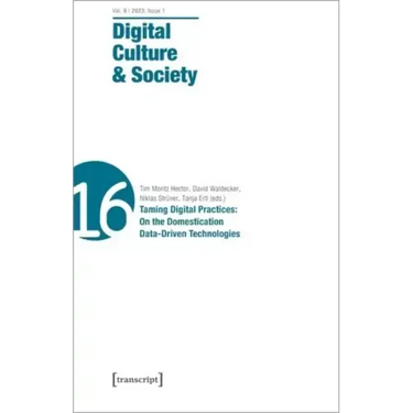 Digital Culture & Society (Dcs): Vol. 9, Issue 1/2023 - Taming Digital Practices: On the Domestication of Data-Driven Technologies