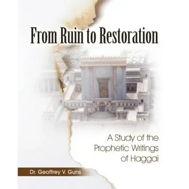 From Ruin to Restoration: A Study of the Prophetic Writings of Haggai