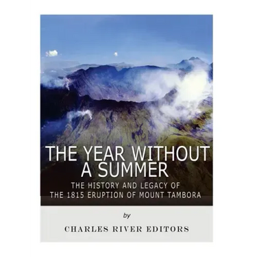 The Year Without a Summer: The History and Legacy of the 1815 Eruption of Mount Tambora