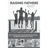 Raising Fathers: How nurturing and encouraging fatherhood helps strengthen families and our nation