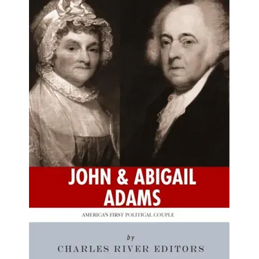 John & Abigail Adams: America's First Political Couple