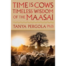 Time Is Cows: Timeless Wisdom of the Maasai