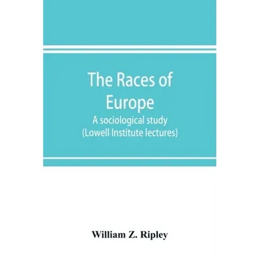 The races of Europe; a sociological study (Lowell Institute lectures)