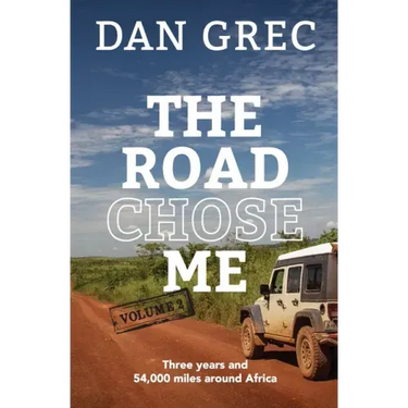 The Road Chose Me Volume 2: Three years and 54,000 miles around Africa