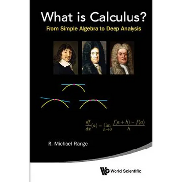 What Is Calculus?: From Simple Algebra to Deep Analysis