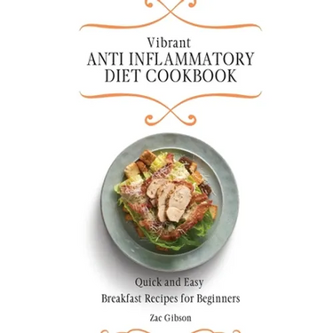 Vibrant Anti Inflammatory Diet Cookbook: Quick and Easy Breakfast Recipes for Beginners