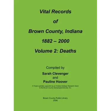 Vital Records of Brown County, Indiana: Volume 2: 1882-2000 Death