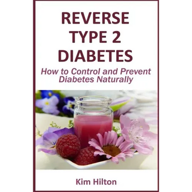 Reverse Type 2 Diabetes: How to Control and Prevent Diabetes Naturally