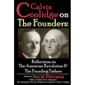 Calvin Coolidge on The Founders: Reflections on the American Revolution & the Founding Fathers