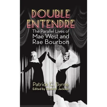 Double Entendre (hardback): The Parallel Lives of Mae West and Rae Bourbon