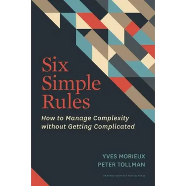 Six Simple Rules: How to Manage Complexity Without Getting Complicated