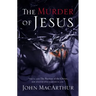 The Murder of Jesus: A Study of How Jesus Died