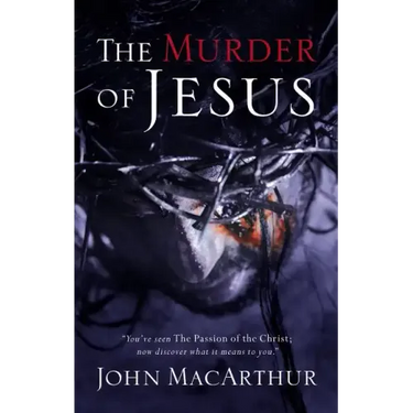 The Murder of Jesus: A Study of How Jesus Died