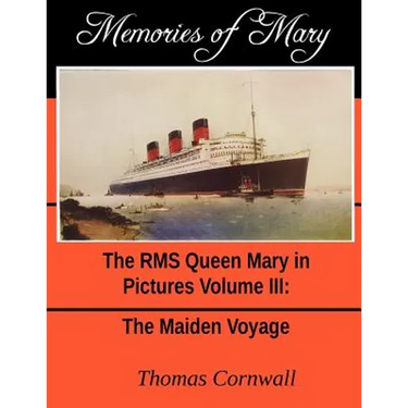 Memories of Mary: The RMS Queen Mary in Pictures Volume III