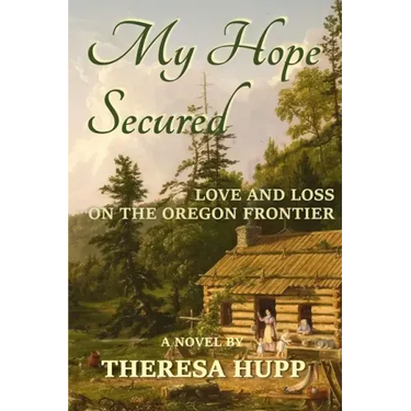 My Hope Secured: Love and Loss on the Oregon Frontier