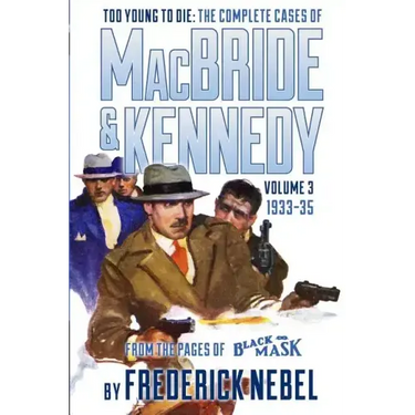 Too Young to Die: The Complete Cases of MacBride & Kennedy Volume 3: 1933-35