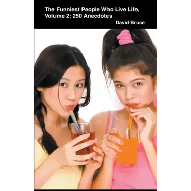 The Funniest People Who Live Life, Volume 2: 250 Anecdotes