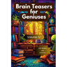 Brain Teasers for Geniuses: Volume IV
