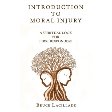 Introduction to Moral Injury: A Spiritual Look for First Responders